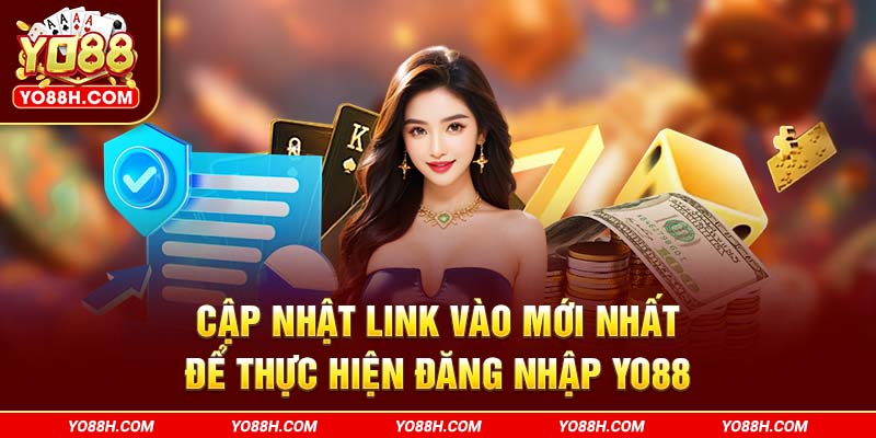 cap-nhat-link-vao-moi-nhat-de-thuc-hien-dang-nhap-yo88h-com