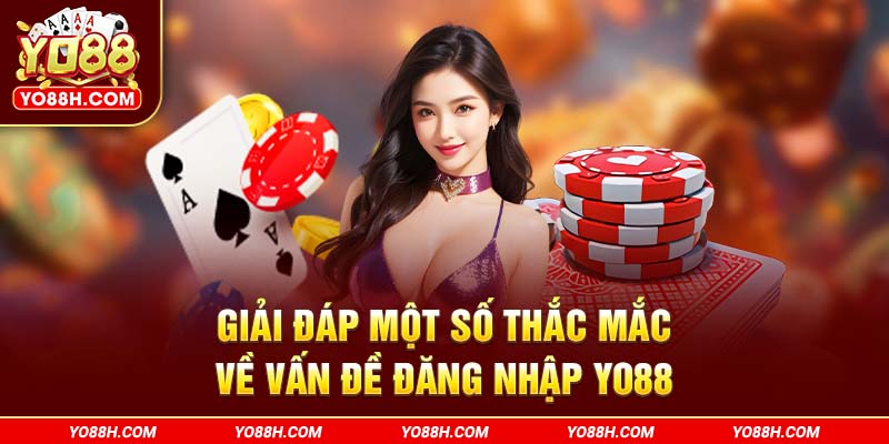 giai-dap-mot-so-thac-mac-ve-van-de-dang-nhap-yo88h-com