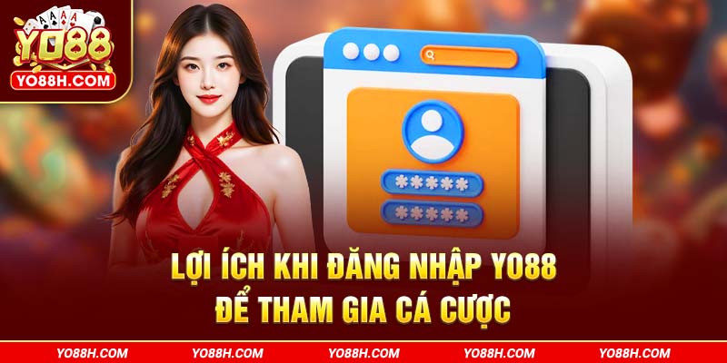 loi-ich-khi-dang-nhap-yo88h-com-de-tham-gia-ca-cuoc