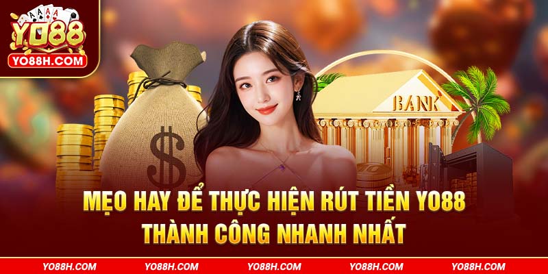 meo-hay-de-thuc-hien-rut-tien-yo88h-com-thanh-cong-nhanh-nhat