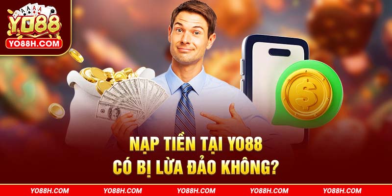 nap-tien-tai-yo88h-com-co-bi-lua-dao-khong