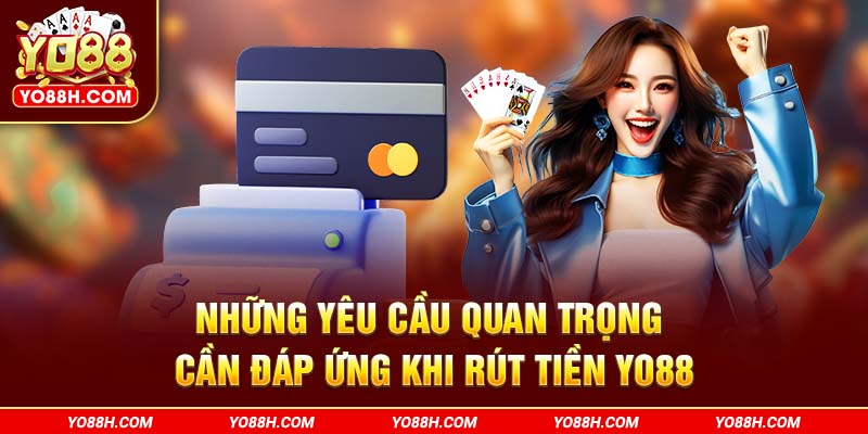 nhung-yeu-cau-quan-trong-can-dap-ung-khi-rut-tien-yo88h-com