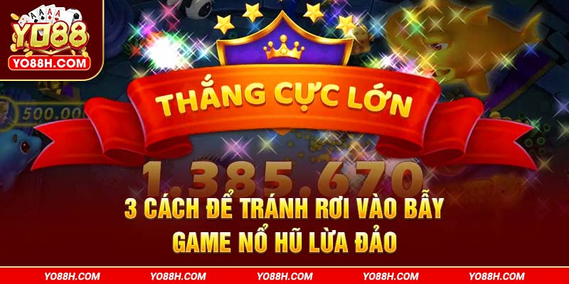 3-cach-de-tranh-roi-vao-bay-game-no-hu-lua-dao-yo88h-com
