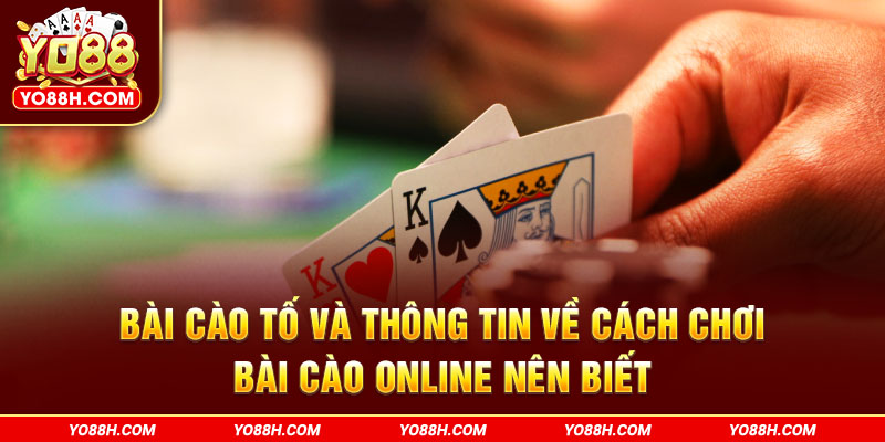 bai-cao-to-va-thong-tin-ve-cach-choi-bai-cao-online-nen-biet-yo88h-com