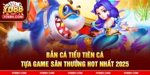 ban-ca-tieu-tien-ca-tua-game-san-thuong-hot-nhat-2025-yo88h-com