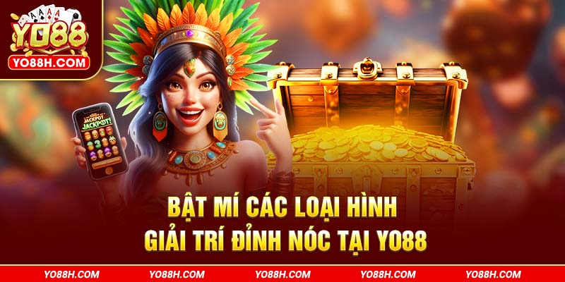bat-mi-cac-loai-hinh-giai-tri-dinh-noc-tai-yo88h-com