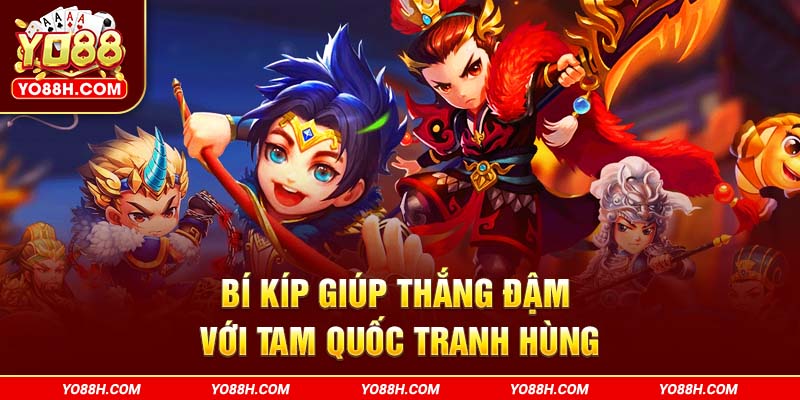 bi-kip-giup-thang-dam-voi-tam-quoc-tranh-hung-yo88h-com