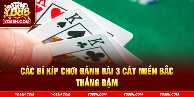 cac-bi-kip-choi-danh-bai-3-cay-mien-bac-thang-dam-yo88h-com