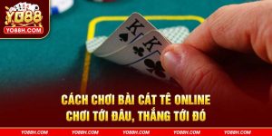 cach-choi-bai-cat-te-online-choi-toi-dau-thang-toi-do-yo88h-com