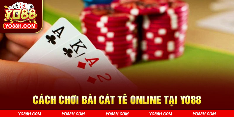 cach-choi-bai-cat-te-online-tai-yo88h-com