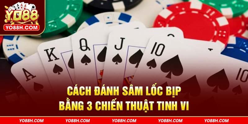 cach-danh-sam-loc-bip-bang-3-chien-thuat-tinh-vi-yo88h-com