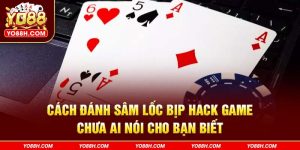 cach-danh-sam-loc-bip-hack-game-chua-ai-noi-cho-ban-biet-yo88h-com