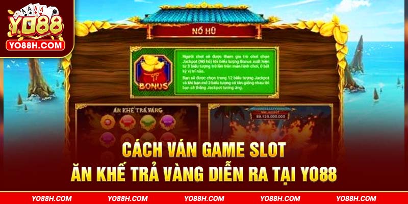 cach-van-game-slot-an-khe-tra-vang-dien-ra-tai-yo88h-com
