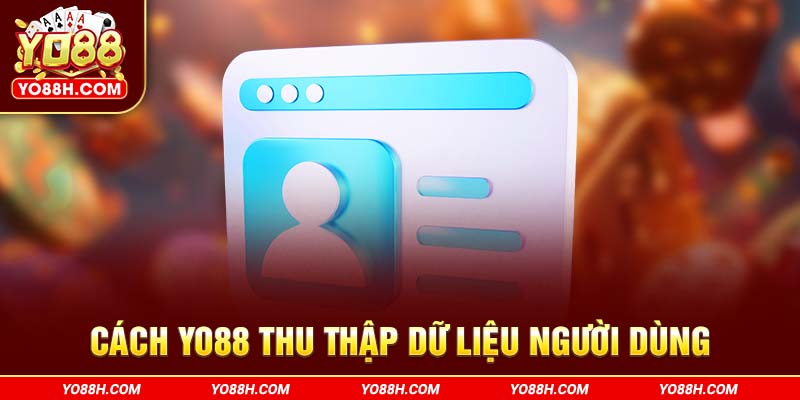 cach-yo88h-com-thu-thap-du-lieu-nguoi-dung
