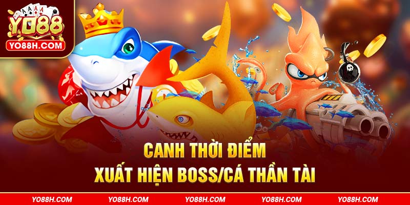 canh-thoi-diem-xuat-hien-boss-ca-than-tai-yo88h-com