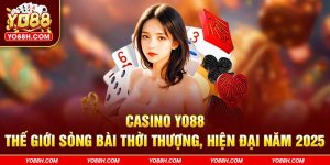 casino-yo88h-com-the-gioi-song-bai-thoi-thuong-hien-dai-nam-2025