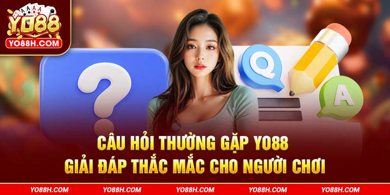 cau-hoi-thuong-gap-yo88h-com-giai-dap-thac-mac-cho-nguoi-choi