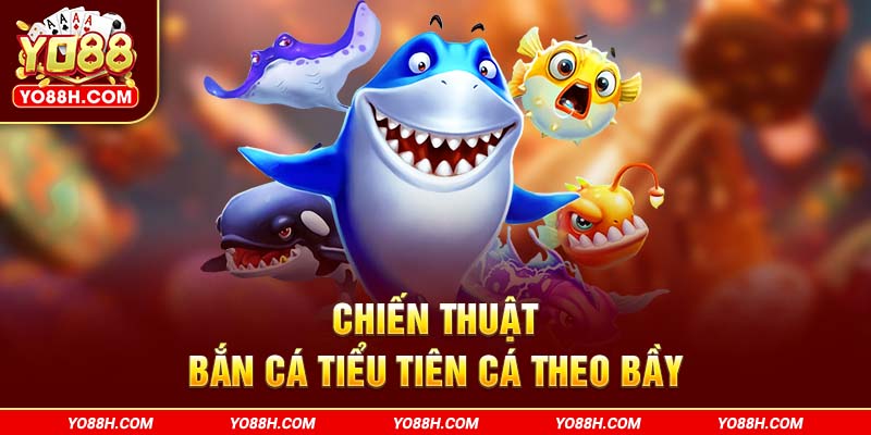 chien-thuat-ban-ca-tieu-tien-ca-theo-bay-yo88h-com