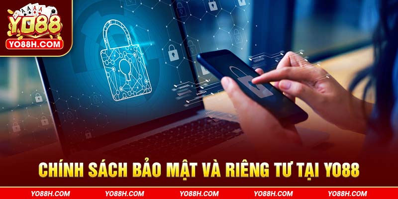 chinh-sach-bao-mat-va-rieng-tu-tai-yo88h-com