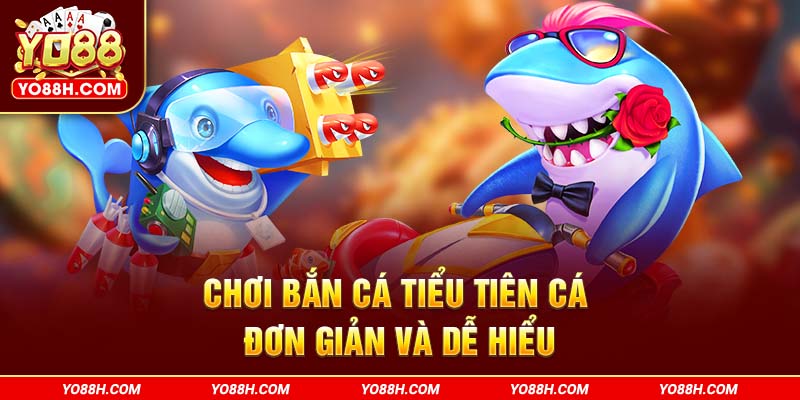 choi-ban-ca-tieu-tien-ca-don-gian-va-de-hieu-yo88h-com