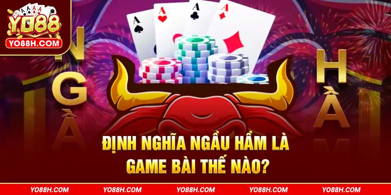 dinh-nghia-ngau-ham-la-game-bai-the-nao-yo88h-com