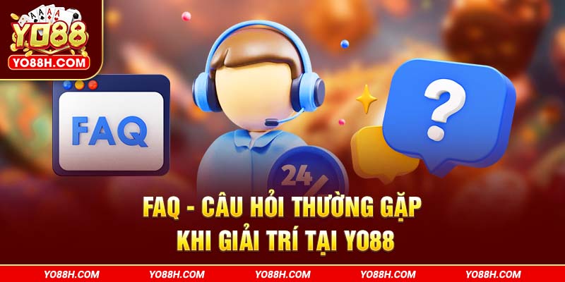 faq-cau-hoi-thuong-gap-khi-giai-tri-tai-yo88h-com
