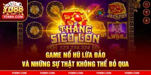 game-no-hu-lua-dao-va-nhung-su-that-khong-the-bo-qua-yo88h-com