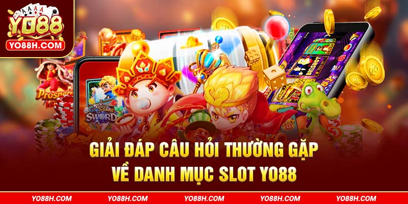 giai-dap-cau-hoi-thuong-gap-ve-danh-muc-slot-yo88h-com