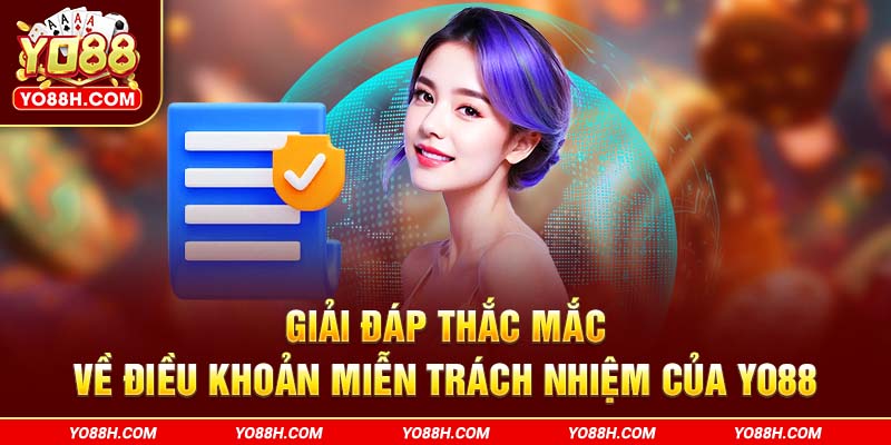 giai-dap-thac-mac-ve-dieu-khoan-mien-trach-nhiem-cua-yo88h-com