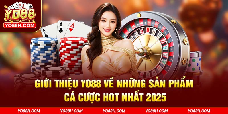 gioi-thieu-yo88h-com-ve-nhung-san-pham-ca-cuoc-hot-nhat-2025