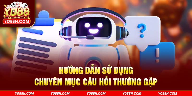 huong-dan-su-dung-chuyen-muc-cau-hoi-thuong-gap-yo88h-com