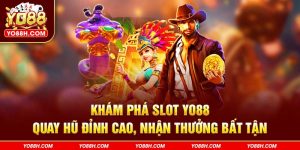 kham-pha-slot-yo88h-com-quay-hu-dinh-cao-nhan-thuong-bat-tan