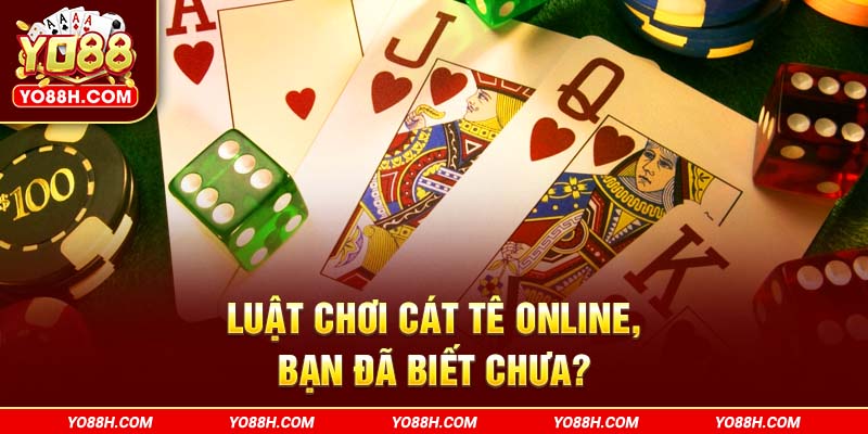 luat-choi-cat-te-online-ban-da-biet-chua-yo88h-com