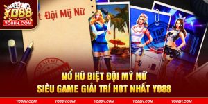 no-hu-biet-doi-my-nu-sieu-game-giai-tri-hot-nhat-yo88h-com