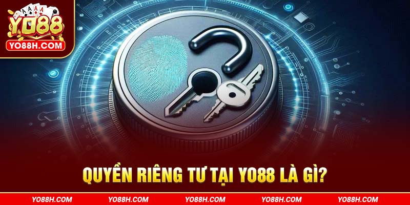 quyen-rieng-tu-tai-yo88h-com-la-gi