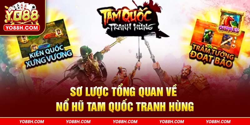 so-luoc-tong-quan-ve-no-hu-tam-quoc-tranh-hung-yo88h-com