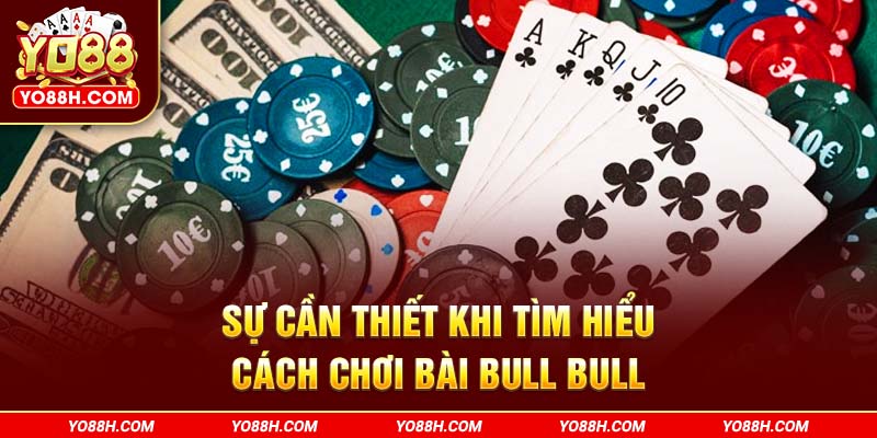 su-can-thiet-khi-tim-hieu-cach-choi-bai-bull-bull-yo88h-com