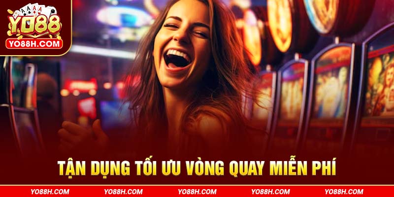 tan-dung-toi-uu-vong-quay-mien-phi-yo88h-com
