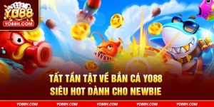 tat-tan-tat-ve-ban-ca-yo88h-com-sieu-hot-danh-cho-newbie