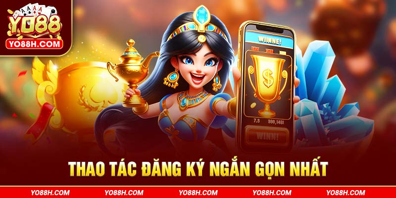 thao-tac-dang-ky-ngan-gon-nhat-yo88h-com