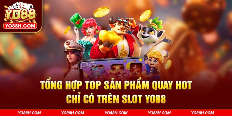 tong-hop-top-san-pham-quay-hot-chi-co-tren-slot-yo88h-com