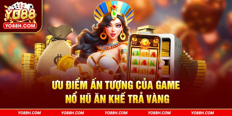 uu-diem-an-tuong-cua-game-no-hu-an-khe-tra-vang-yo88h-com