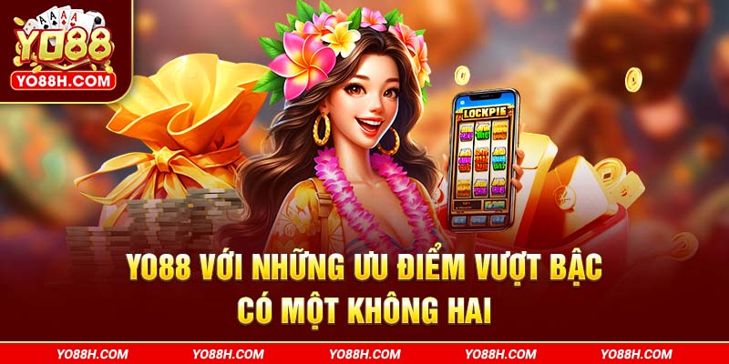 yo88h-com-voi-nhung-uu-diem-vuot-bac-co-mot-khong-hai